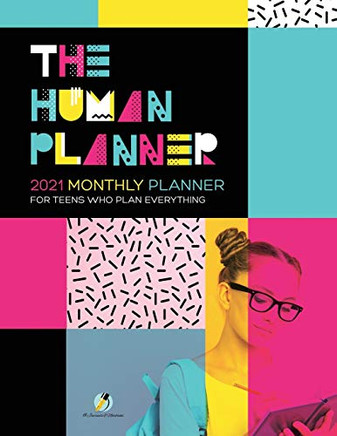 The Human Planner : 2021 Monthly Planner For Teens Who Plan Everything