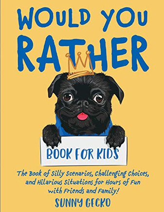 Would You Rather Book for Kids : The Book of Silly Scenarios, Challenging Choices, and Hilarious Situations for Hours of Fun with Friends and Family! (Game Book Gift Ideas) - 9781951754976