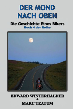 Der Mond Nach Oben: Die Geschichte Eines Bikers (Buch 4 Der Reihe) (German Edition) - 9781088155462