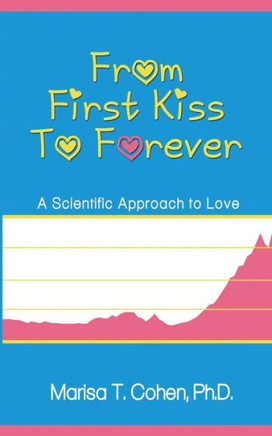 From First Kiss To Forever: A Scientific Approach To Love