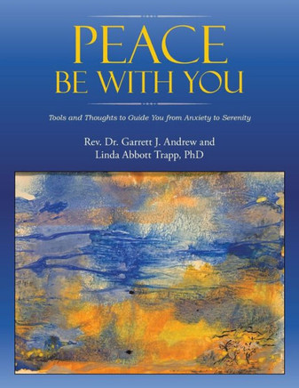 Peace Be With You: Tools And Thoughts To Guide You From Anxiety To Serenity