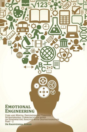 Emotional Engineering: Cure And Mental Empowerment Through Intrapersonal Communication Based On Handwriting Analysis With Graphotherapies