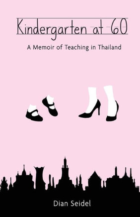 Kindergarten At 60: A Memoir Of Teaching In Thailand