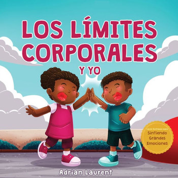Los L?mites Corporales Y Yo: Libro De Seguridad Corporal Personal Para Ni?os: Explorando El Espacio Personal, Las Burbujas Corporales, El Respeto, El ... Grandes Emociones) (Spanish Edition)