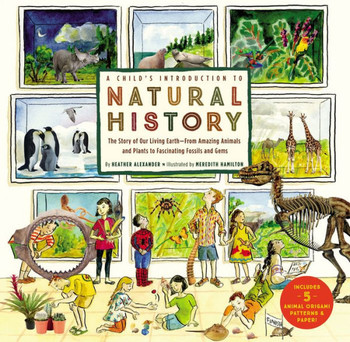 A Child's Introduction To Natural History: The Story Of Our Living Earth?From Amazing Animals And Plants To Fascinating Fossils And Gems (A Child's Introduction Series)