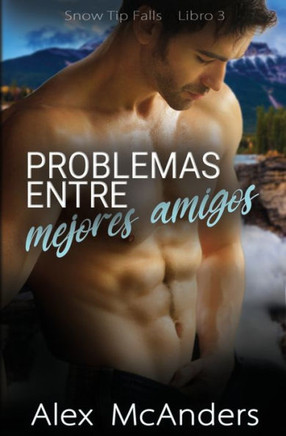 Problemas Entre Mejores Amigos: Nerd/Deportista Mm Romance Deportivo (Snow Tip Falls) (Spanish Edition)