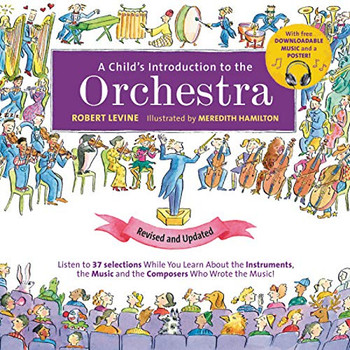 A Child's Introduction to the Orchestra (Revised and Updated): Listen to 37 Selections While You Learn About the Instruments, the Music, and the Composers Who Wrote the Music!