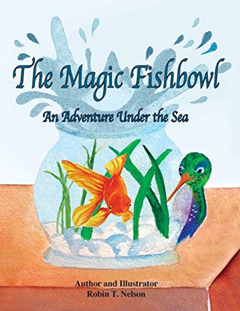 The Magic Fishbowl : An Adventure Under the Sea - 9781950323302