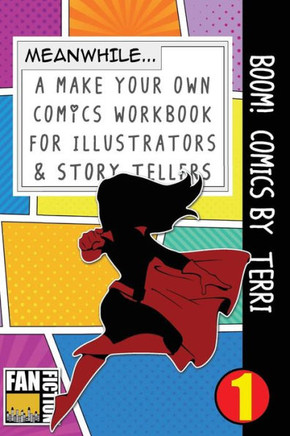 Boom! Comics by Terri: A What Happens Next Comic Book For Budding Illustrators And Story Tellers (Make Your Own Comics Workbook)