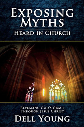Exposing Myths Heard in Church: Revealing God's Grace through Jesus Christ