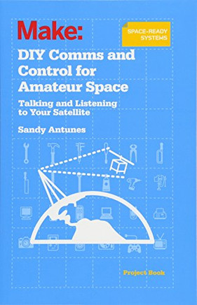 Diy Comms And Control For Amateur Space: Talking And Listening To Your Satellite