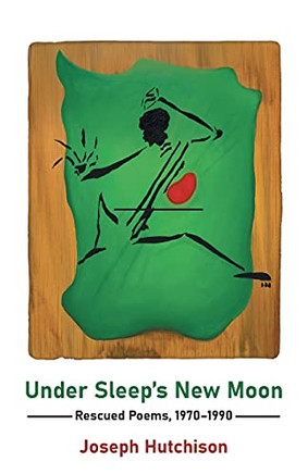 Under Sleep's New Moon: Rescued Poems, 1970-1990