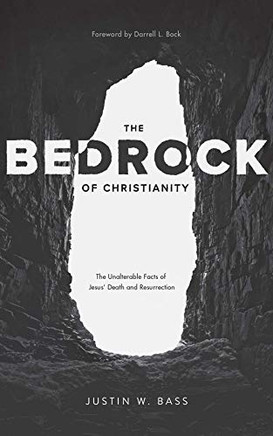 The Bedrock of Christianity: The Unalterable Facts of Jesus' Death and Resurrection