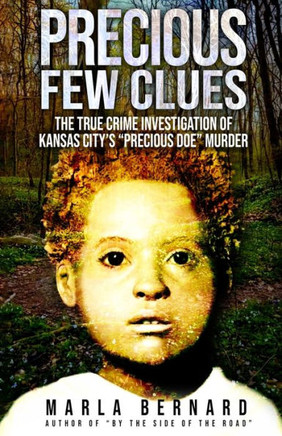 Precious Few Clues: The True Crime Investigation Of Kansas City's ?Precious Doe? Murder - 9781957288949