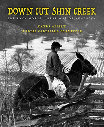 Down Cut Shin Creek: The Pack Horse Librarians of Kentucky Down Cut Shin Creek: The Pack Horse Librarians of Kentucky