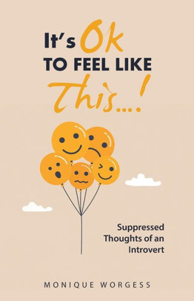It's Ok To Feel Like This...!: Suppressed Thoughts Of An Introvert - 9781982287306