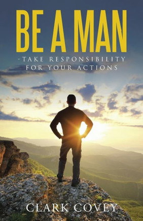 Be A Man - Take Responsibility For Your Actions