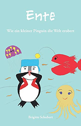 Ente: Wie Ein Kleiner Pinguin Die Welt Erobert (German Edition)