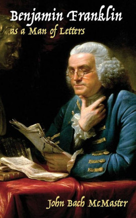 Benjamin Franklin As A Man Of Letters