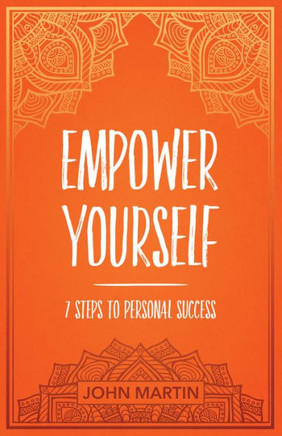 Empower Yourself: 7 Steps To Personal Success