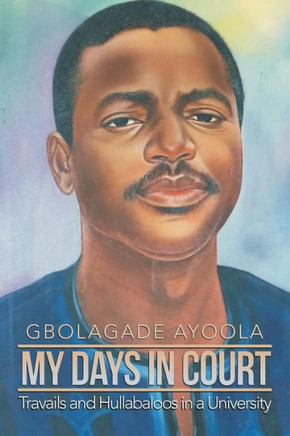 My Days In Court: Travails And Hullabaloos In A University - 9781543490169