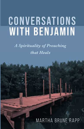 Conversations With Benjamin: A Spirituality Of Preaching That Heals
