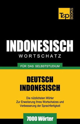 Wortschatz Deutsch-Indonesisch Fur Das Selbststudium - 7000 Worter