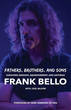 Fathers, Brothers, And Sons: Surviving Anguish, Abandonment, And Anthrax - 9781644283028