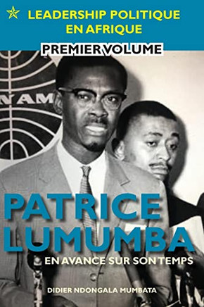 Patrice Lumumba - En Avance Sur Son Temps (French Edition)