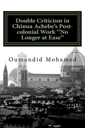 Double Criticism in Chinua Achebe's Post-colonial Work ''No Longer at Ease''