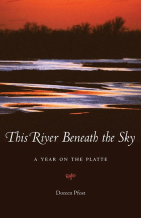 This River Beneath The Sky: A Year On The Platte