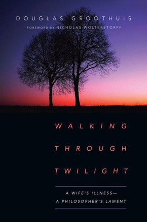 Walking Through Twilight: A Wife's Illness?A Philosopher's Lament