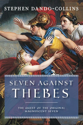 Seven Against Thebes: The Quest Of The Original Magnificent Seven - 9781684428922