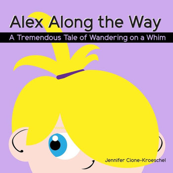 Alex Along the Way: A Tremendous Tale of Wandering on a Whim