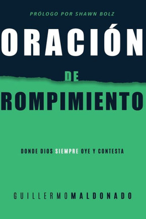 Oracion De Rompimiento: Donde Dios Siempre Oye Y Contesta (Spanish Edition)