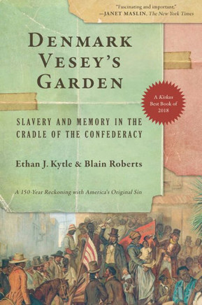 Denmark Vesey's Garden: Slavery And Memory In The Cradle Of The Confederacy - 9781620975466