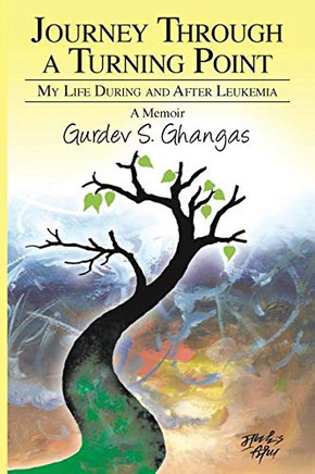 Journey Through A Turning Point: My Life During And After Leukemia - A Memoir
