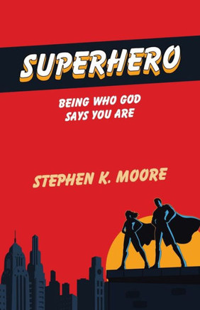 Superhero: Being Who God Says You Are - 9781489746719