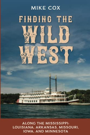 Finding the Wild West: Along the Mississippi: Louisiana, Arkansas, Missouri, Iowa, and Minnesota