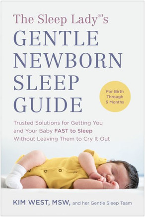 The Sleep Lady?'s Gentle Newborn Sleep Guide: Trusted Solutions For Getting You And Your Baby Fast To Sleep Without Leaving Them To Cry It Out
