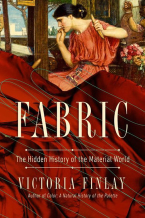 Fabric: The Hidden History Of The Material World