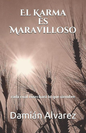 El Karma es Maravilloso: Cada cual cosechara lo que siembre (Spanish Edition)