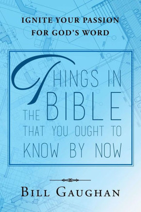 Things In The Bible That You Ought To Know By Now Things In The Bible That You Ought To Know By Now