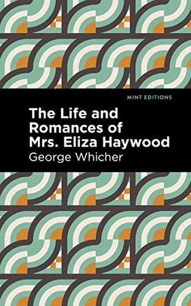 The Life And Romances Of Mrs. Eliza Haywood (Mint Editions)