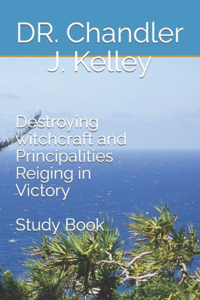Destroying witchcraft principalities: Reigning in Victory