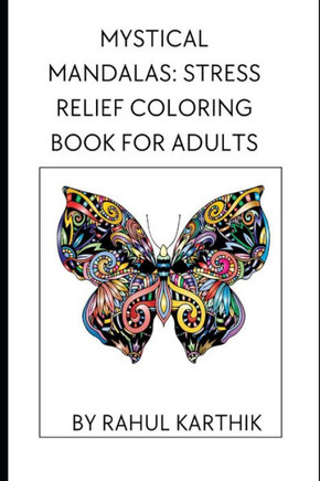 Mystical Mandalas: Stress Relief Coloring Book for Adults: A Journey to Relaxation Through Artful Meditation