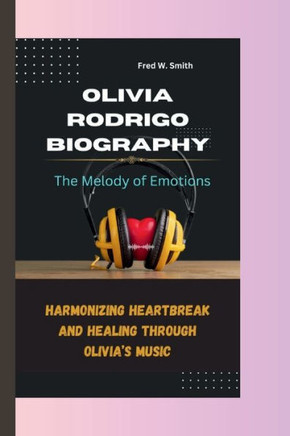 Olivia Rodrigo: The Melody of Emotions-Harmonizing Heartbreak and Healing through Olivia's Music
