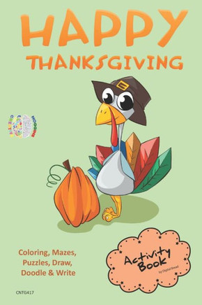 Happy Thanksgiving ACTIVITY BOOK Coloring, Mazes, Puzzles, Draw, Doodle and Write: CREATIVE NOGGINS for Kids Thanksgiving Holiday Coloring Book with Cartoon Pictures CNTG417