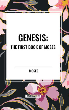 Genesis: The First Book of Moses