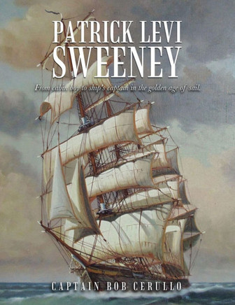 Patrick Levi Sweeney: From cabin boy to ship's captain in the golden age of sail.